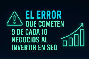 🧠 El error que cometen 9 de cada 10 negocios al invertir en SEO (y cómo evitarlo)